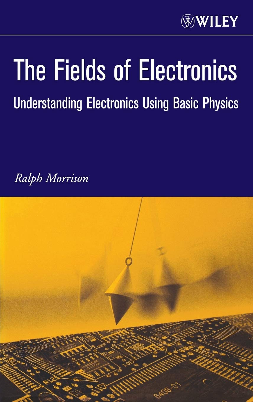 The Fields of Electronics: Understanding Electronics Using Basic Physics (Wiley-Interscience Publication) - Retail Maharaj
