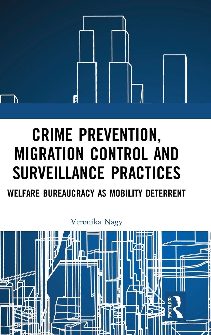 Crime Prevention, Migration Control and Surveillance Practices: Welfare Bureaucracy as Mobility Deterrent - Retail Maharaj