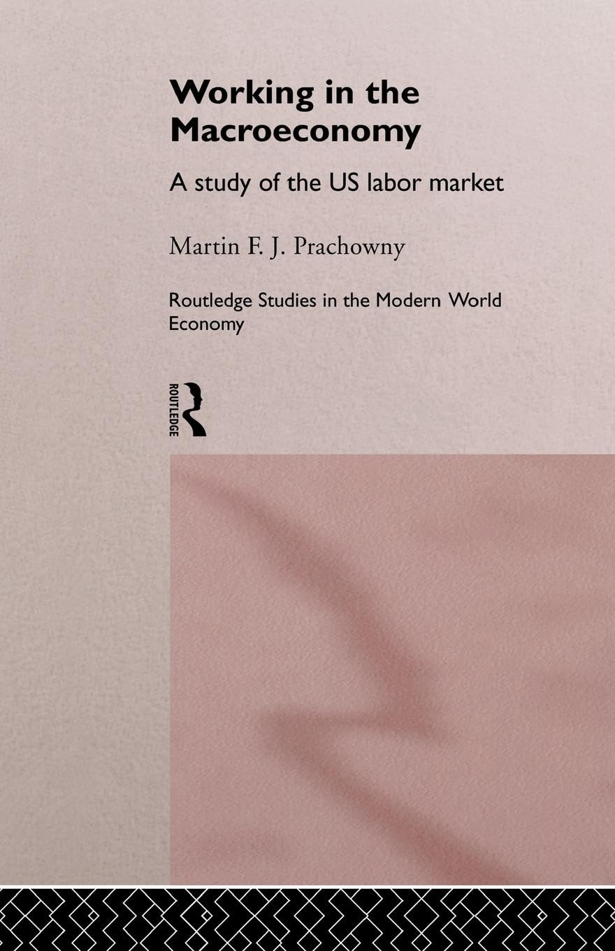 Working in the Macro Economy: A study of the US Labor Market (Routledge Studies in the Modern World Economy) - Retail Maharaj