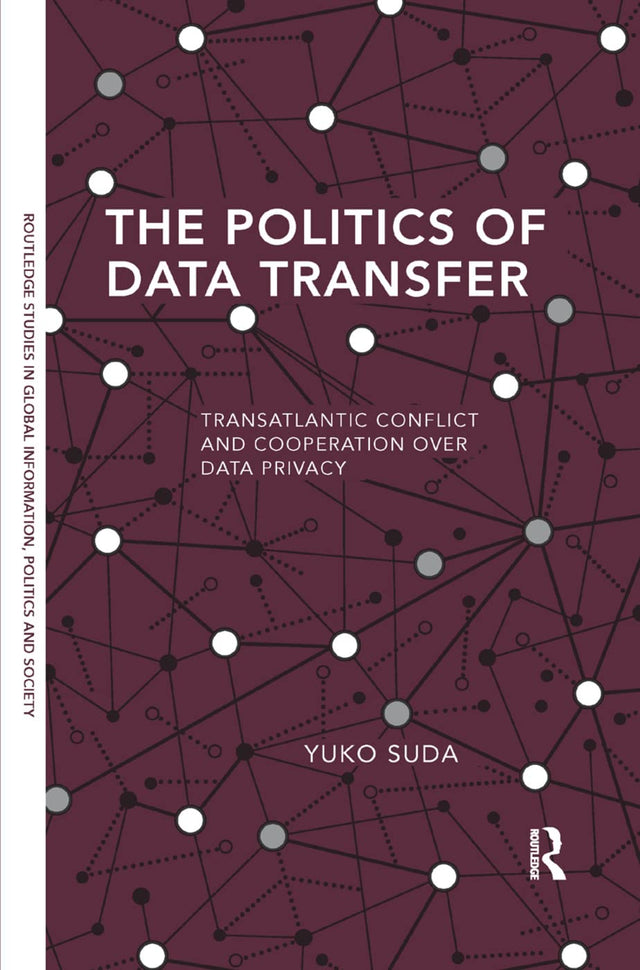 The Politics of Data Transfer: Transatlantic Conflict and Cooperation over Data Privacy - Retail Maharaj