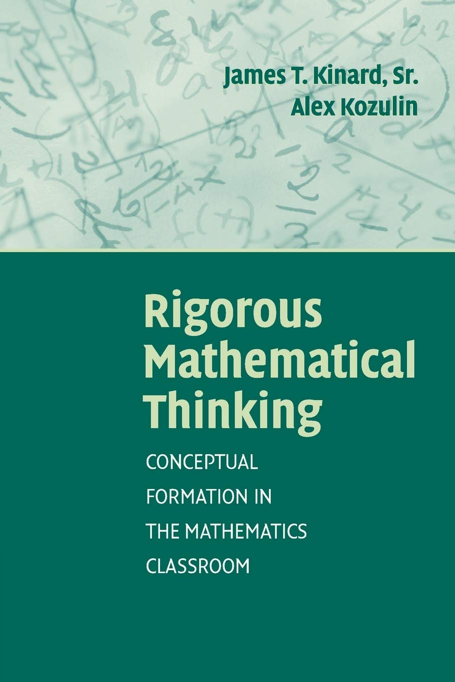 Rigorous Mathematical Thinking: Conceptual Formation in the Mathematics Classroom