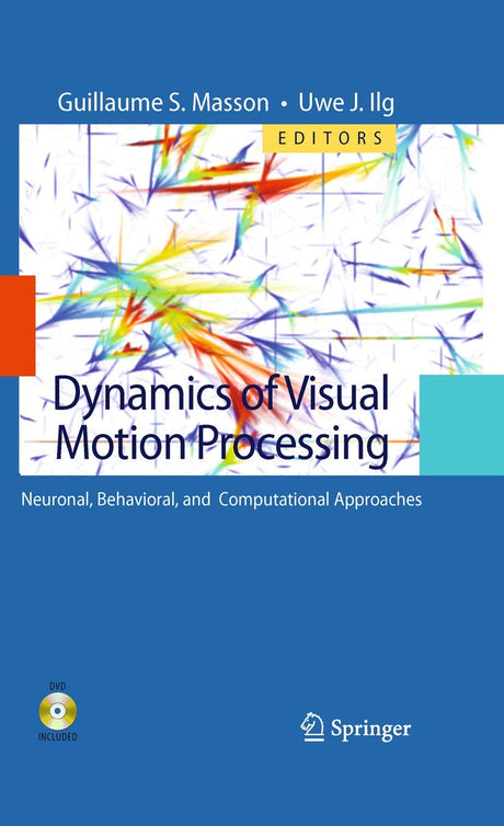 Dynamics of Visual Motion Processing: Neuronal, Behavioral, and Computational Approaches - Retail Maharaj
