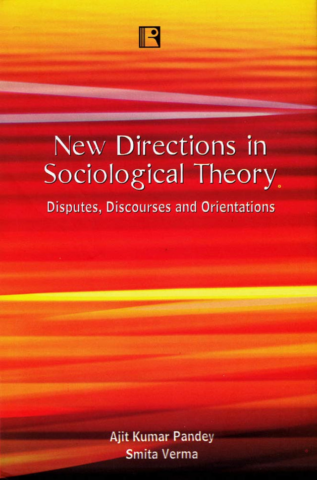 New Directions in Sociological Theory: Disputes, Discourses and Orientations - Retail Maharaj