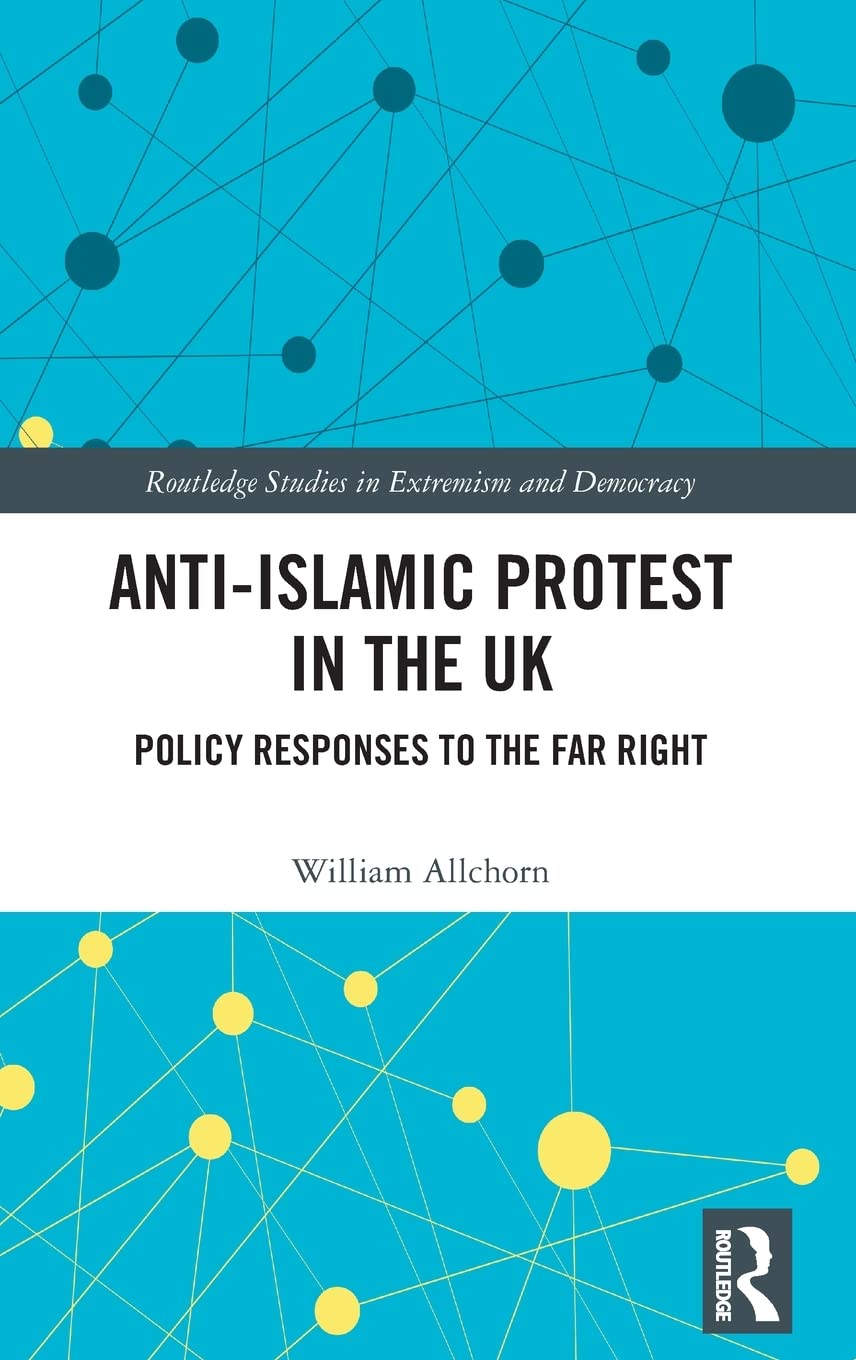 Anti-Islamic Protest in the UK: Policy Responses to the Far Right (Routledge Studies in Extremism and Democracy) - Retail Maharaj