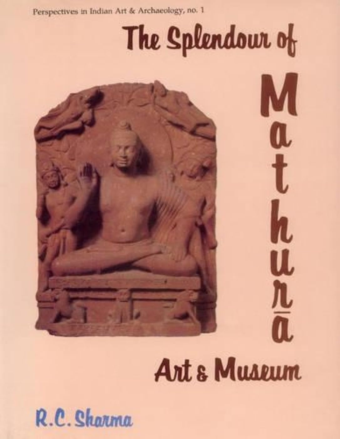 The Splendour of Mathura Art and Museum (Perspectives in Indian Art & Archaeology S., No. 1) - Retail Maharaj