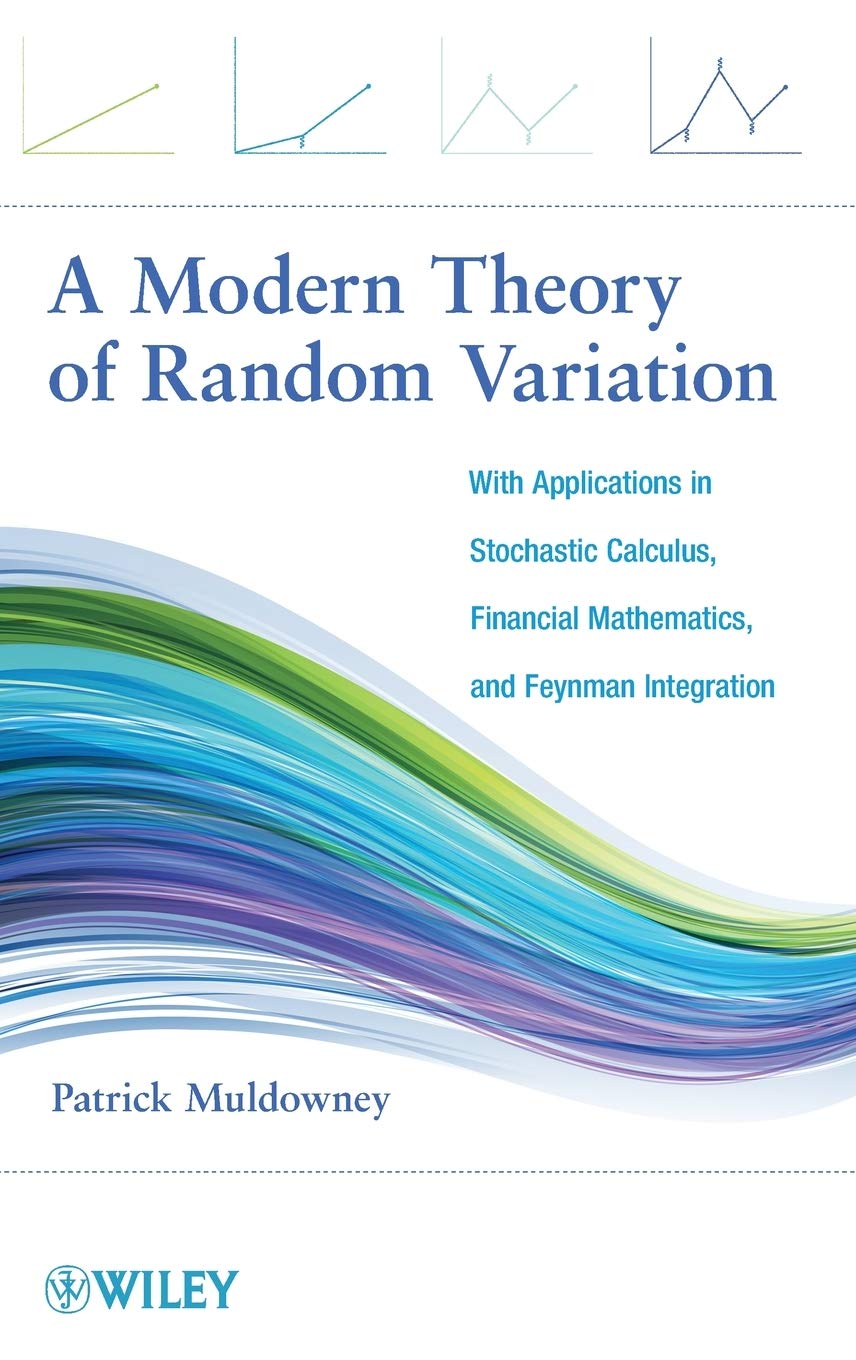 A Modern Theory of Random Variation - With Applications in Stochastic Calculus, Financial Mathematics and Feynman Integration - Retail Maharaj