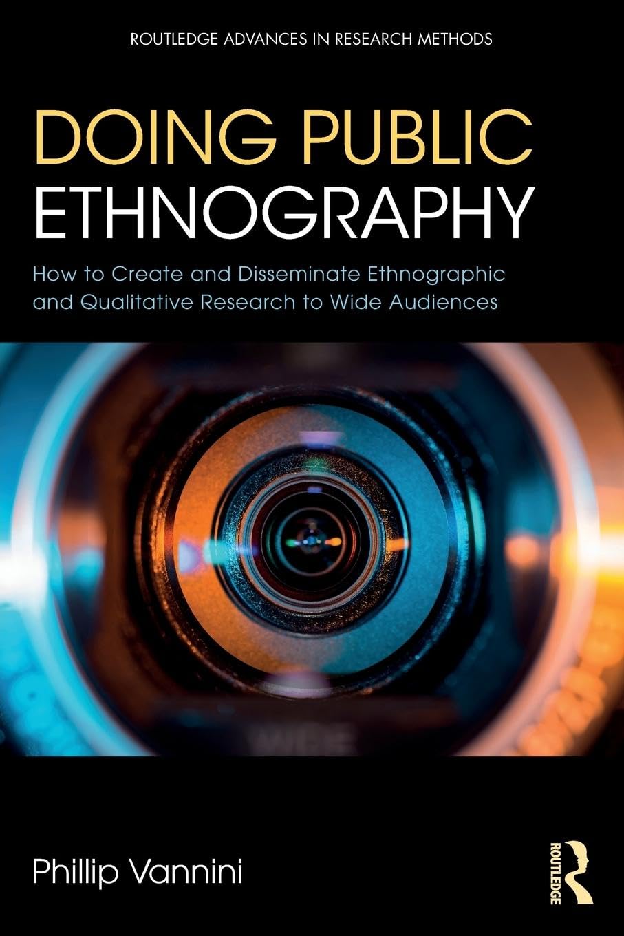 Doing Public Ethnography: How to Create and Disseminate Ethnographic and Qualitative Research to Wide Audiences (Routledge Advances in Research Methods) - Retail Maharaj