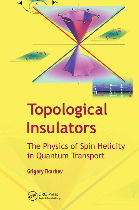 Topological Insulators: The Physics of Spin Helicity in Quantum Transport - Retail Maharaj