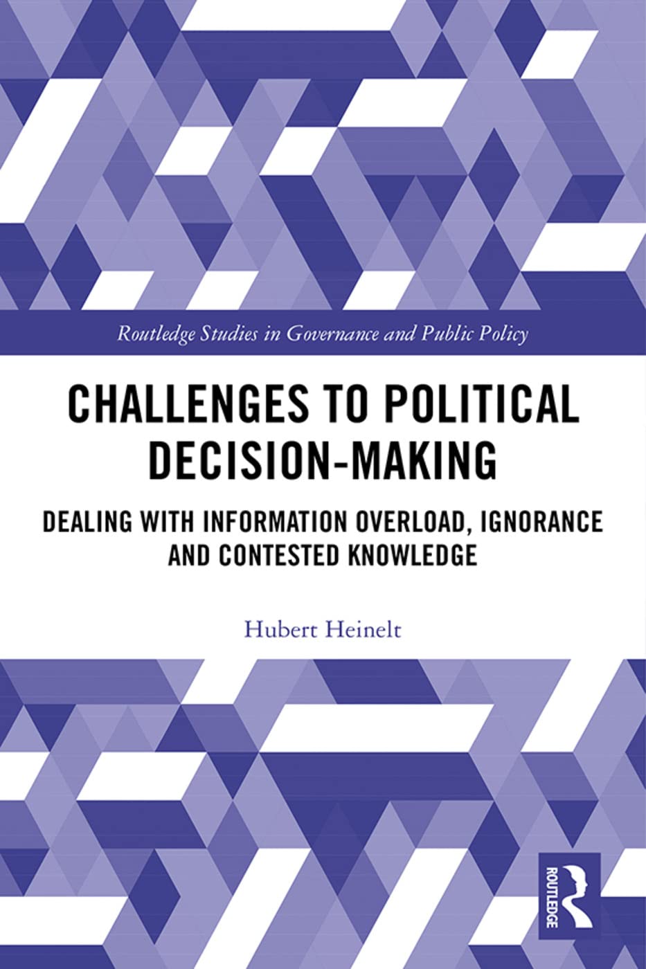 Challenges to Political Decision-making: Dealing With Information Overload, Ignorance and Contested Knowledge - Retail Maharaj
