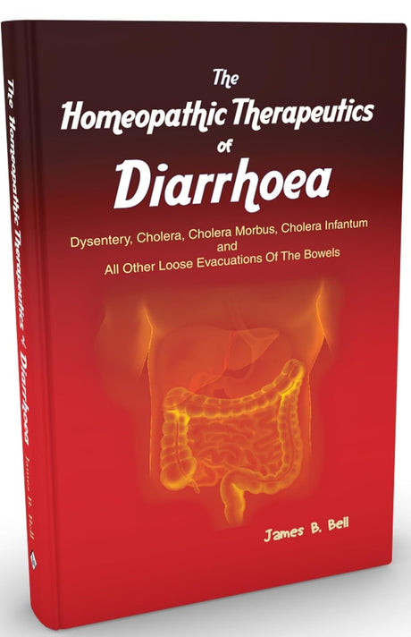 The Homoeopathic Therapeutics of Diarrhoea - Dysentery, Cholera Morbus, Choleera Infantum and all Other Loose Evacuations of the Bowels - Retail Maharaj