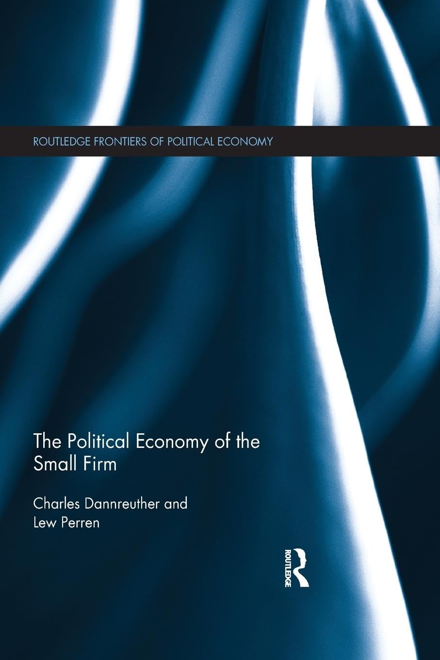 The Political Economy of the Small Firm (Routledge Frontiers of Political Economy) - Retail Maharaj