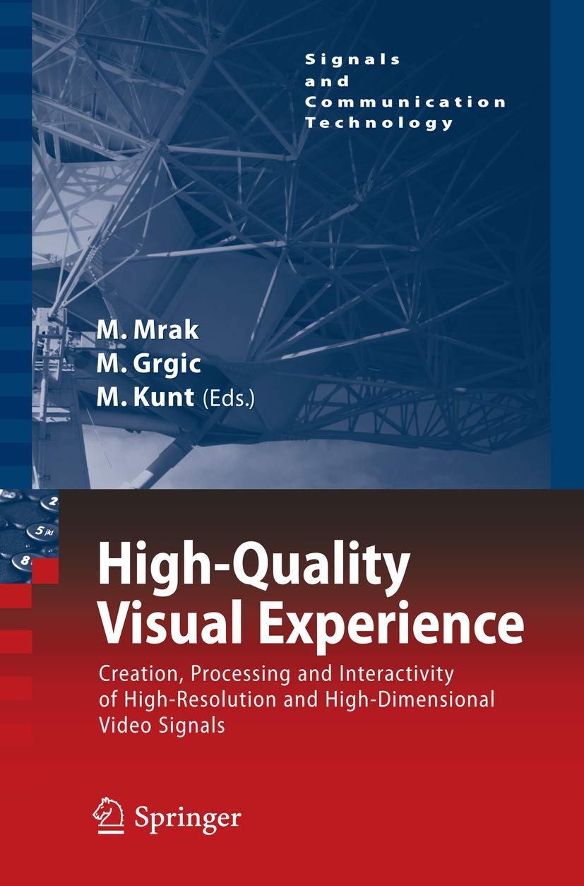 High-Quality Visual Experience: Creation, Processing and Interactivity of High-Resolution and High-Dimensional Video Signals (Signals and Communication Technology) - Retail Maharaj