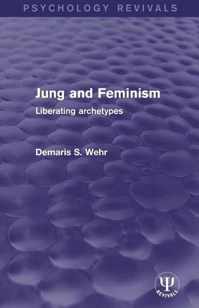 Jung and Feminism: Liberating Archetypes (Psychology Revivals) - Retail Maharaj