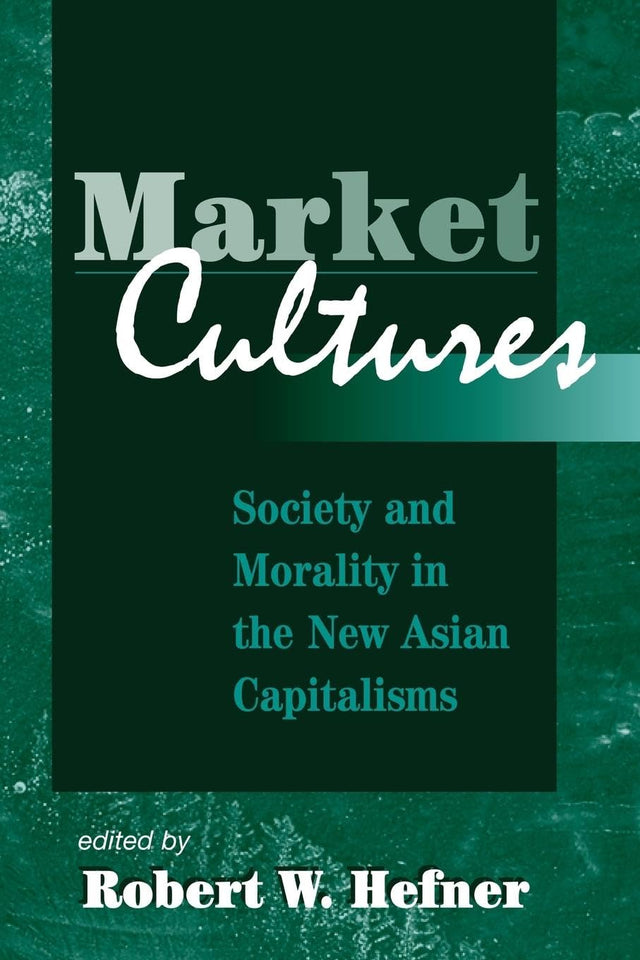 Market Cultures: Society And Morality In The New Asian Capitalisms - Retail Maharaj