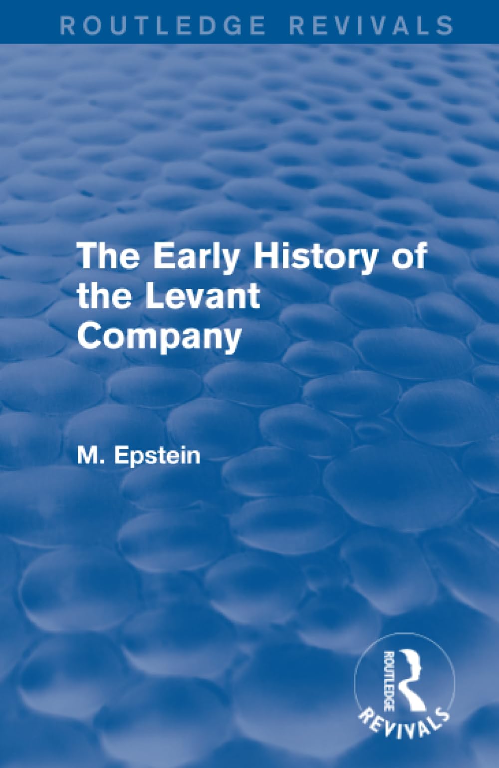 The Early History of the Levant Company (Routledge Revivals) - Retail Maharaj