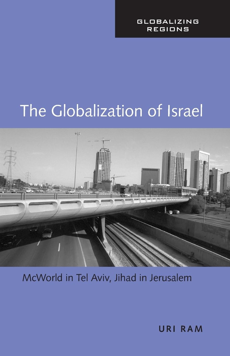 The Globalization of Israel: McWorld in Tel Aviv, Jihad in Jerusalem (Global Realities) - Retail Maharaj