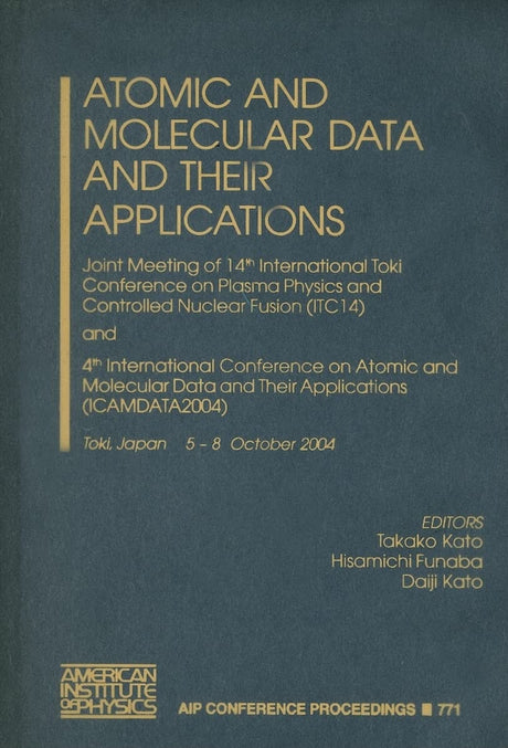Atomic and Molecular Data and Their Applications: Joint Meeting of the 14th International Toki Conference on Plasma Physics and Controlled Nuclear ... 2004): v.771 (AIP Conference Proceedings) - Retail Maharaj