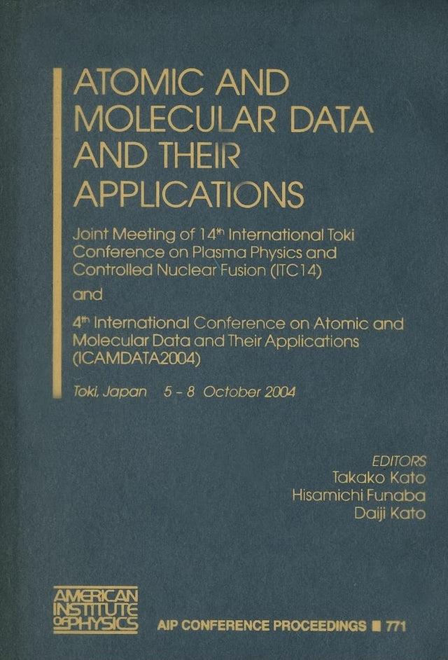 Atomic and Molecular Data and Their Applications: Joint Meeting of the 14th International Toki Conference on Plasma Physics and Controlled Nuclear ... 2004): v.771 (AIP Conference Proceedings) - Retail Maharaj