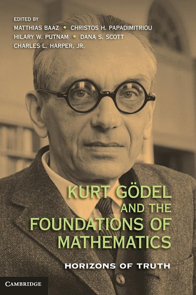 Kurt Goedel and the Foundations of Mathematics: Horizons of Truth
