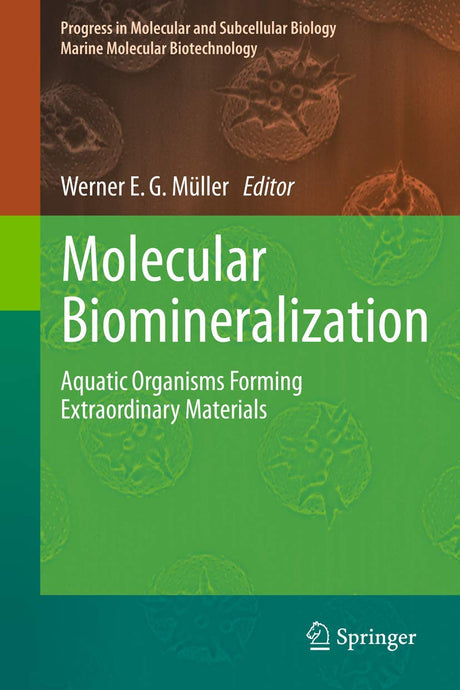 Molecular Biomineralization: Aquatic Organisms Forming Extraordinary Materials: 52 (Marine Molecular Biotechnology) - Retail Maharaj