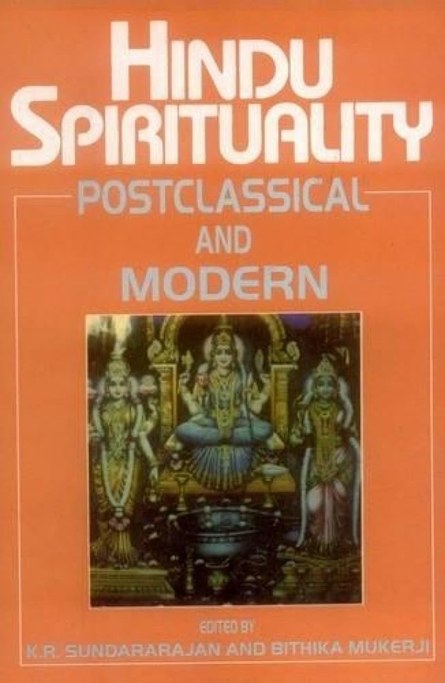 Hindu Spirituality (Vol. 2): Postclassical and Modern: v. 2 - Retail Maharaj