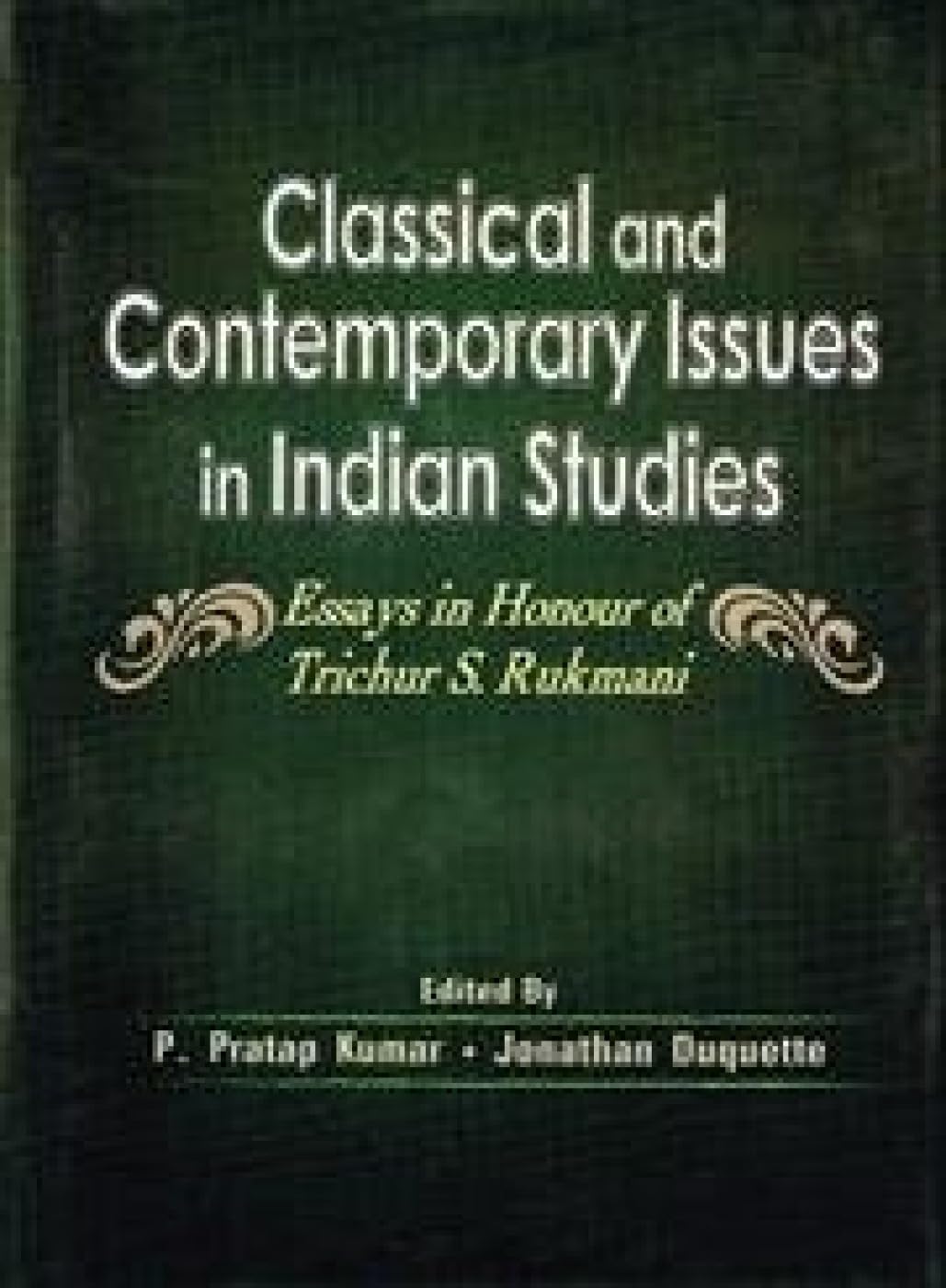 Classical and Contemporary Issues in Indian Studies: Essays in Honour of Trichur S. Rumani - Retail Maharaj