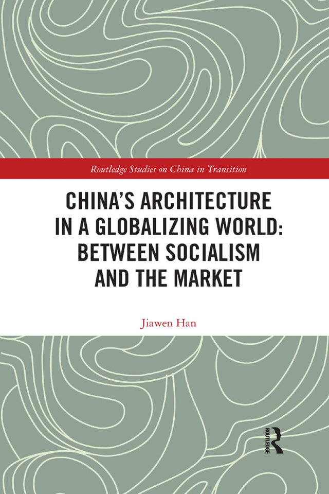 China's Architecture in a Globalizing World: Between Socialism and the Market - Retail Maharaj