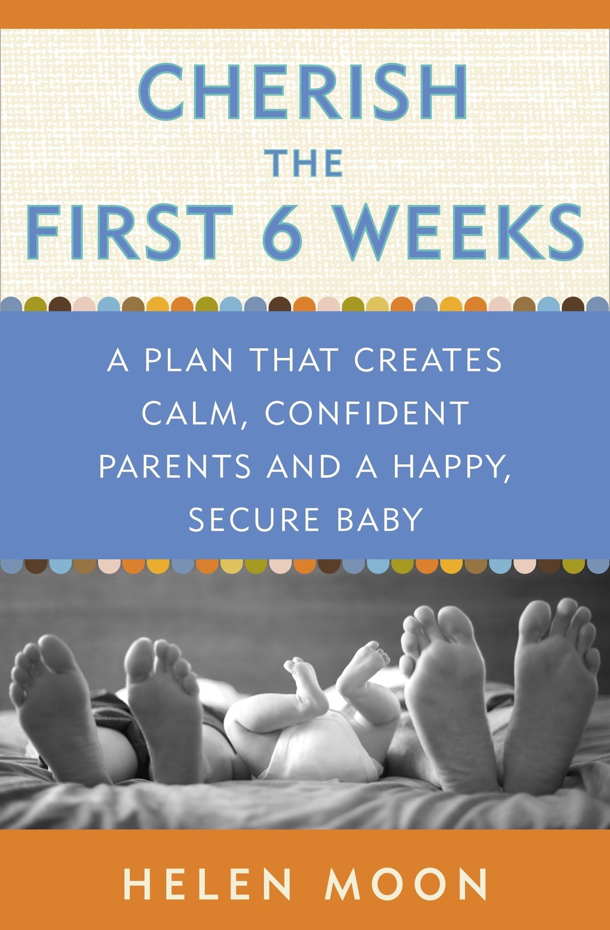Cherish the First Six Weeks: A Plan that Creates Calm, Confident Parents and a Happy, Secure Baby - Retail Maharaj