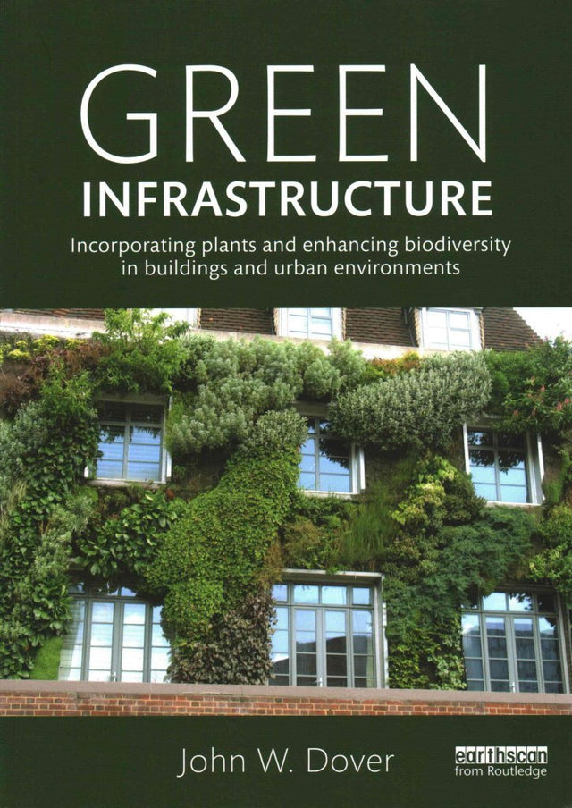 Green Infrastructure: Incorporating Plants and Enhancing Biodiversity in Buildings and Urban Environments (Routledge Studies in Urban Ecology) - Retail Maharaj