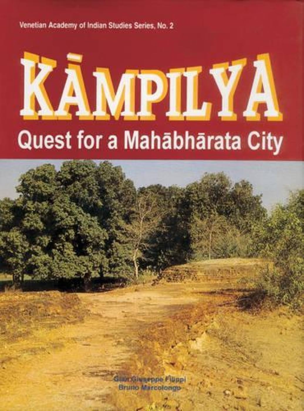 Kampilya: Quest for a Mahabharata City: No. 2 (Venetian Academy of Indian Studies, No. 2) - Retail Maharaj