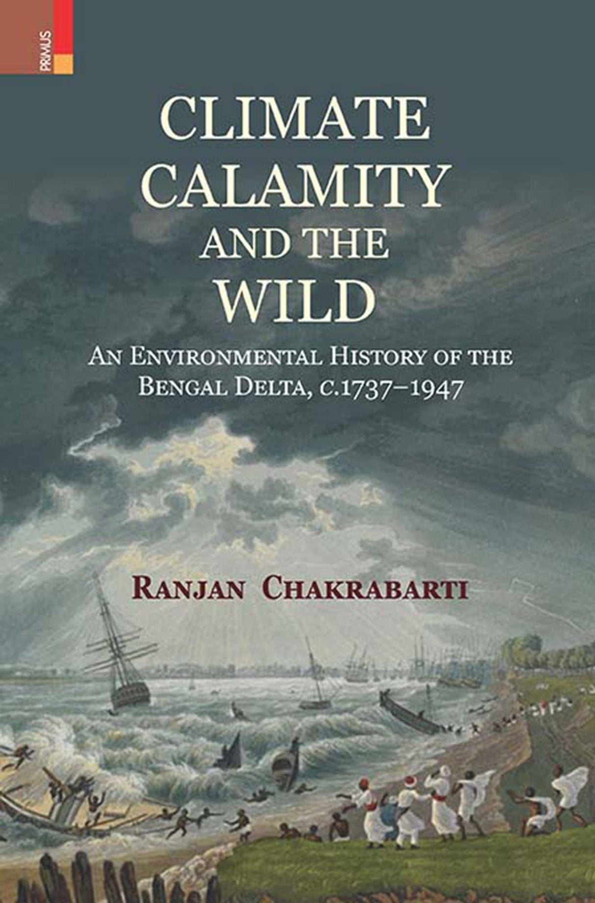 Climate, Calamity and the Wild: An Environmental History of the Bengal Delta, c.1737-1947 - Retail Maharaj