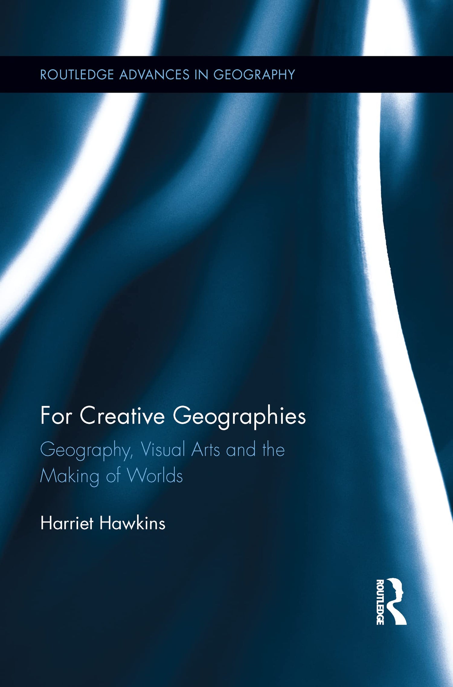 For Creative Geographies: Geography, Visual Arts and the Making of Worlds (Routledge Advances in Geography) - Retail Maharaj