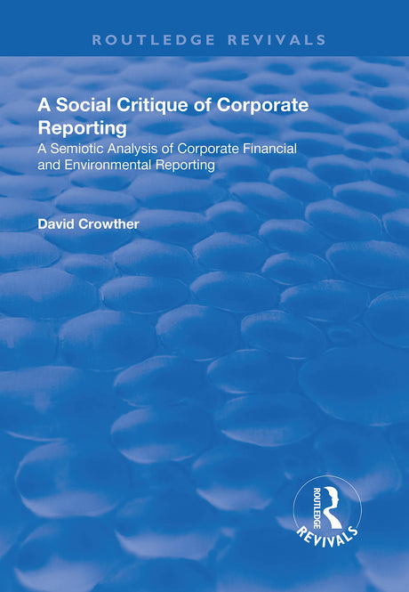 A Social Critique of Corporate Reporting: A Semiotic Analysis of Corporate Financial and Environmental Reporting (Routledge Revivals) - Retail Maharaj