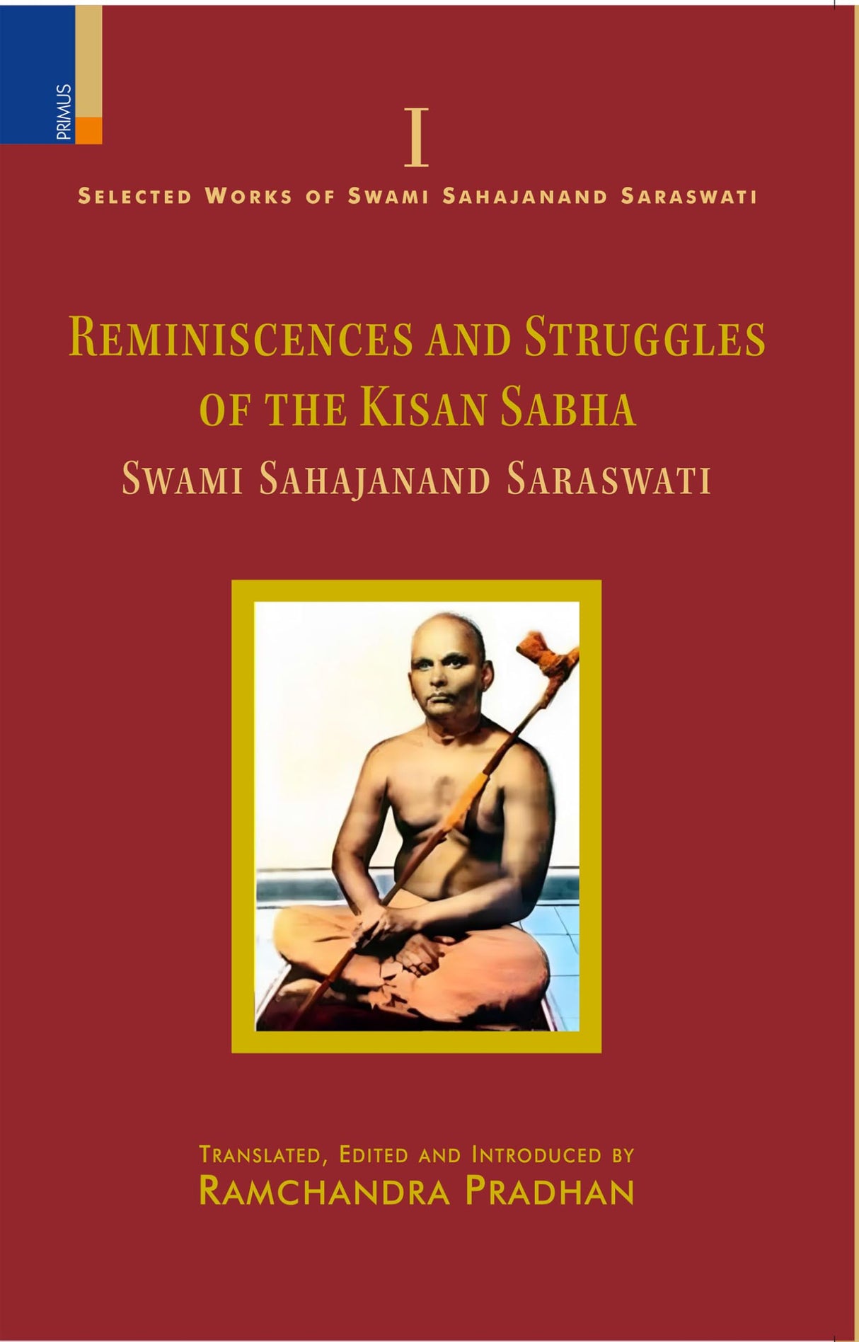 Primus Books-Selected Works of Swami Sahajanand Saraswati: Selected Reminiscences and Struggles of the Kisan Sabha- Vol I - Retail Maharaj
