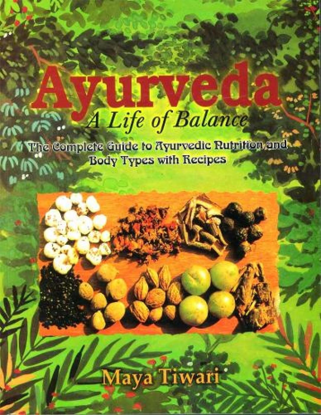Ayurveda: A Life Of Balance The Complete Guide To Ayurvedic Nutrition And Body Types With Recipes - Retail Maharaj