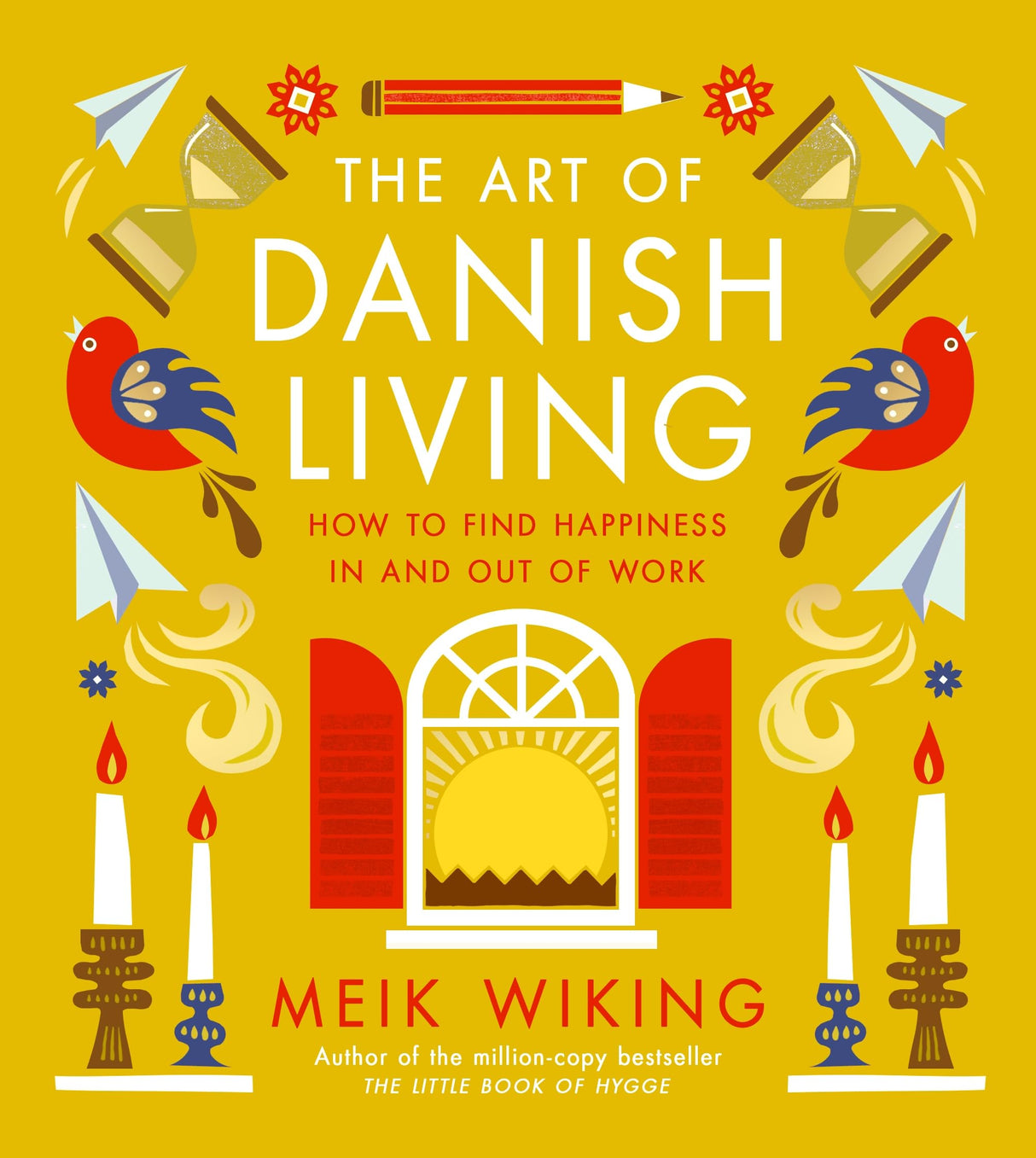 The Art of Danish Living: How to Find Happiness In and Out of Work - Retail Maharaj