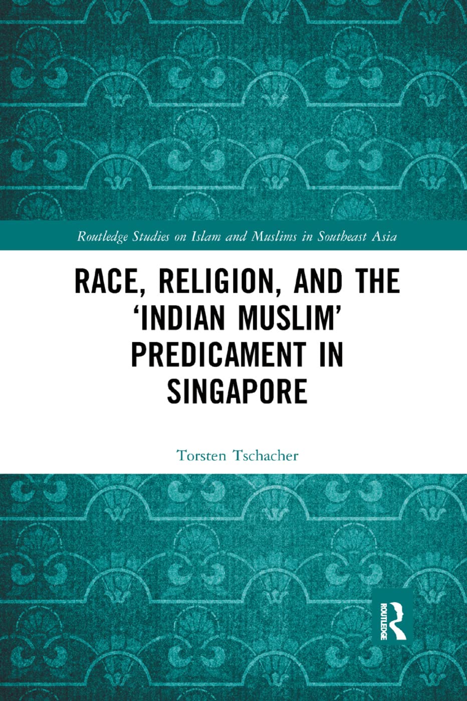 Race, Religion, and the Indian Muslim Predicament in Singapore - Retail Maharaj