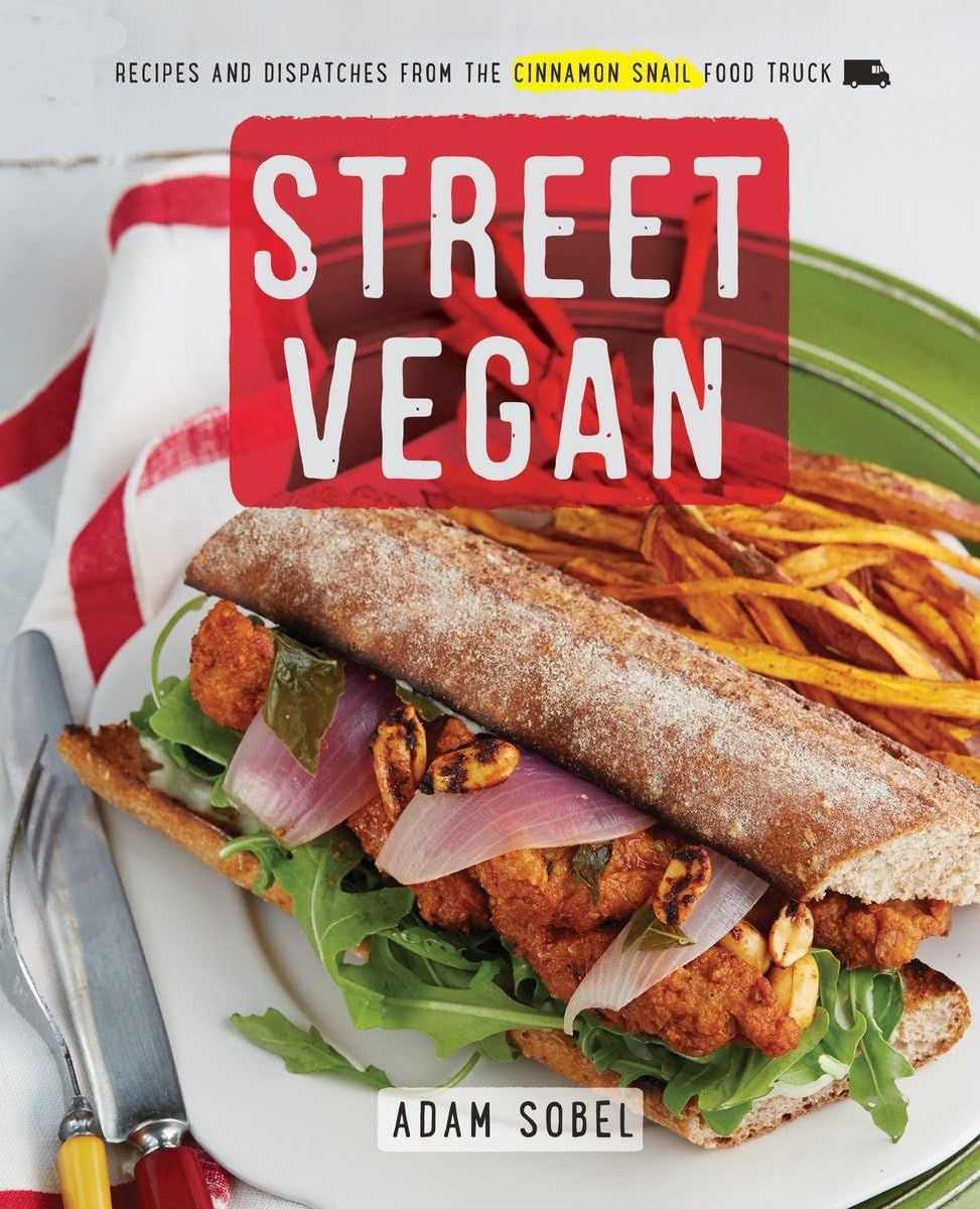 Street Vegan: Recipes and Dispatches from The Cinnamon Snail Food Truck: A Cookbook