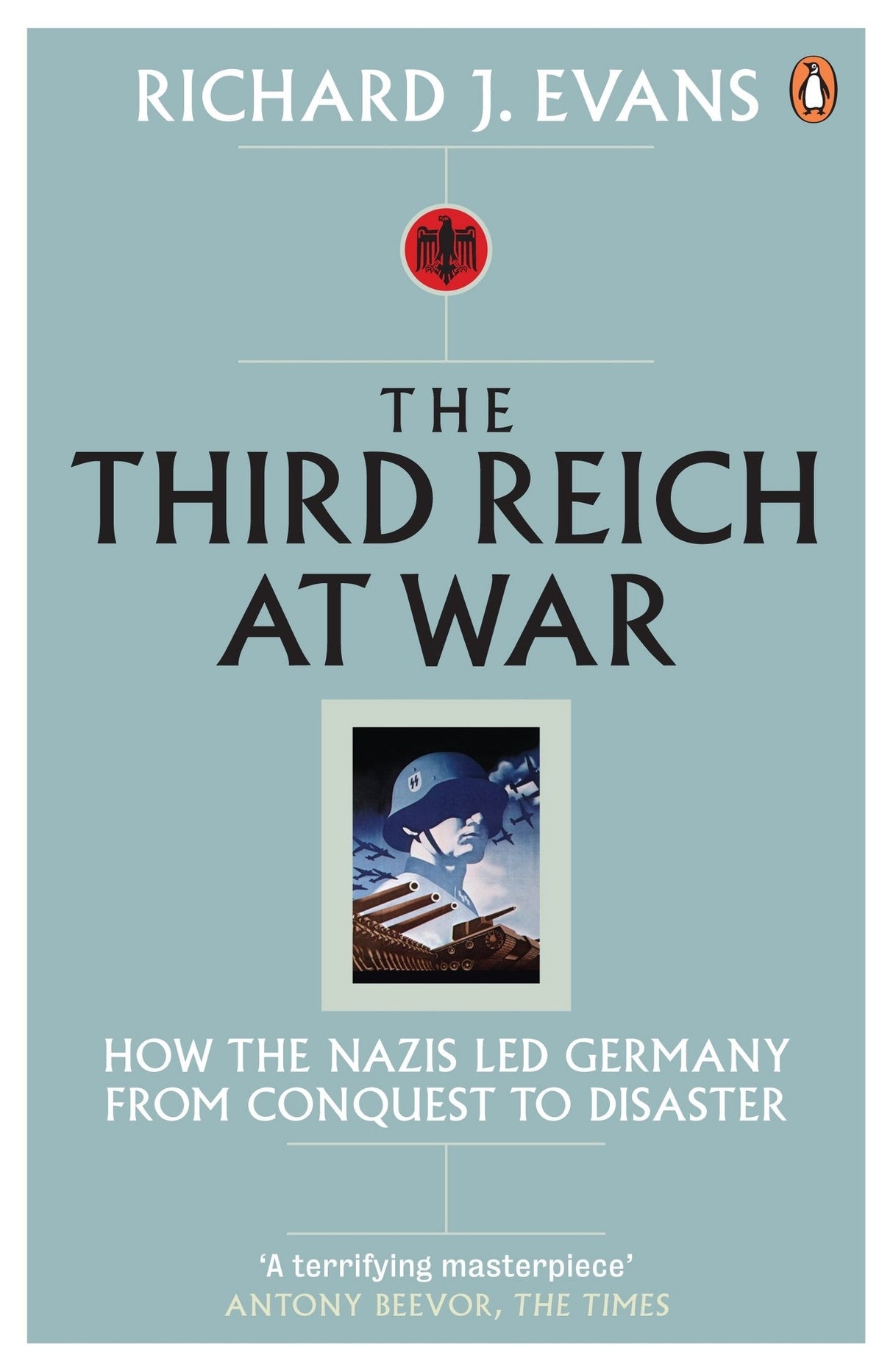 The Third Reich at War: How the Nazis Led Germany from Conquest to Disaster - Retail Maharaj