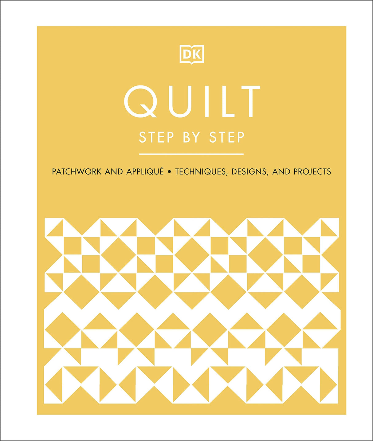 Quilt Step by Step: Patchwork and Appliqué, Techniques, Designs, and Projects - Retail Maharaj