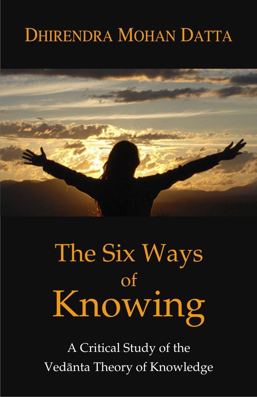 The Six Ways of Knowing: A Critical Study of the Vedanta Theory of Knowledge (Hb) - Retail Maharaj