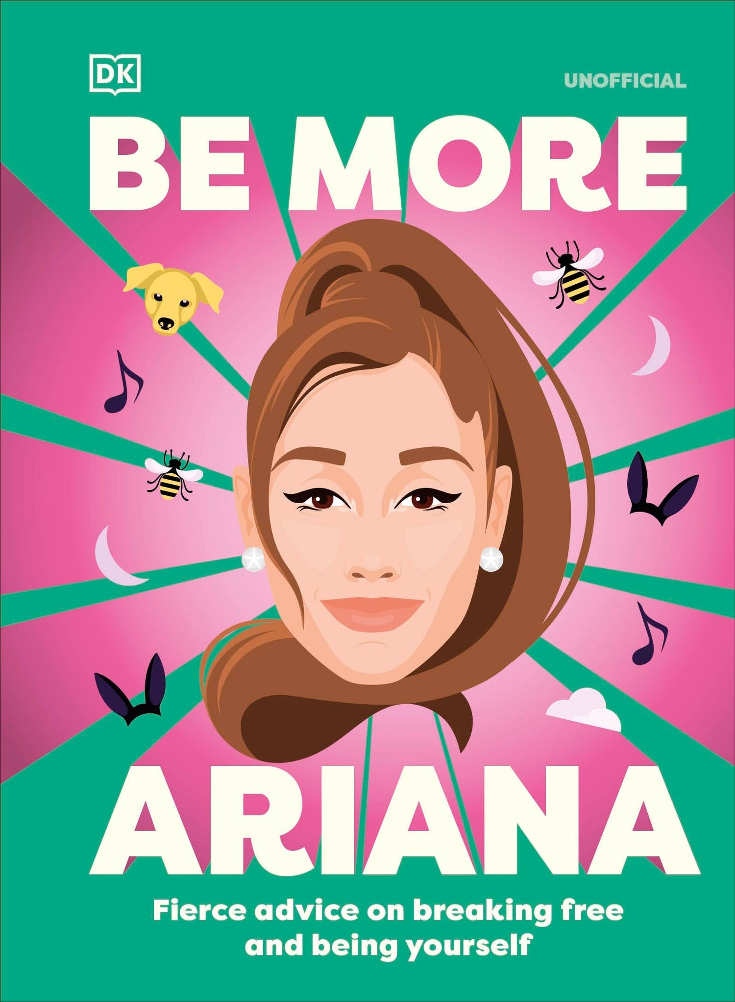 Be More Ariana Grande: Fierce Advice on Breaking Free and Being Yourself