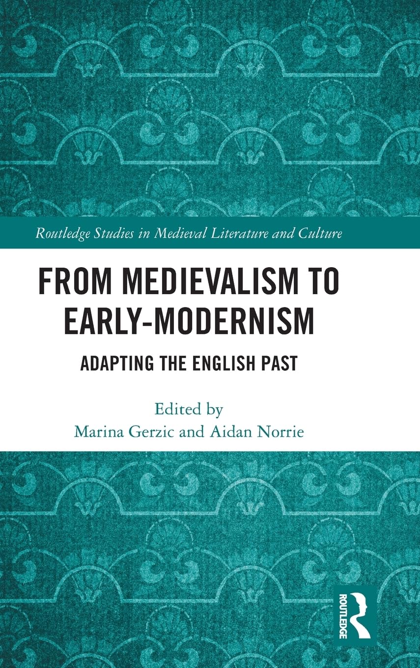 From Medievalism to Early-Modernism: Adapting the English Past - Retail Maharaj