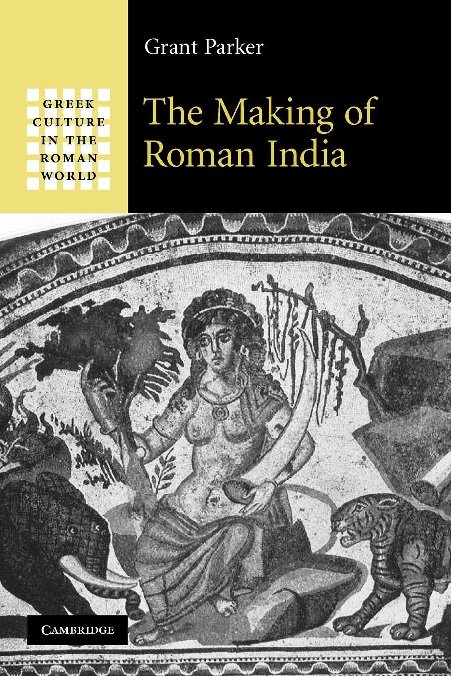 The Making of Roman India (Greek Culture in the Roman World)