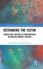 Rethinking the Victim: Gender and Violence in Contemporary Australian Women's Writing (Routledge Research in Postcolonial Literatures) - Retail Maharaj