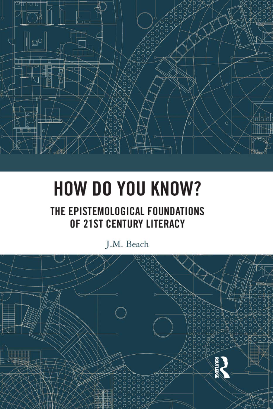 How Do You Know?: The Epistemological Foundations of 21st Century Literacy - Retail Maharaj