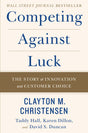 Competing Against Luck : The Story of Innovation and Customer Choice - Retail Maharaj