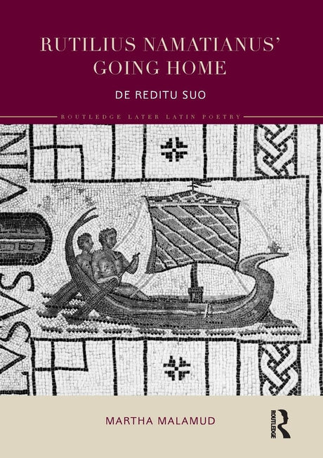 Rutilius Namatianus' Going Home: De Reditu Suo (Routledge Later Latin Poetry) - Retail Maharaj