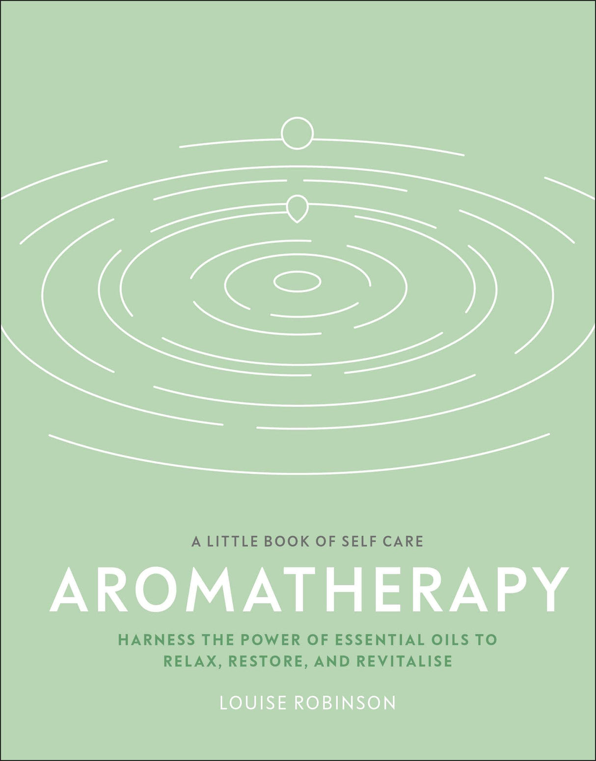Aromatherapy: Harness the Power of Essential Oils to Relax, Restore, and Revitalise (A Little Book of Self Care) - Retail Maharaj