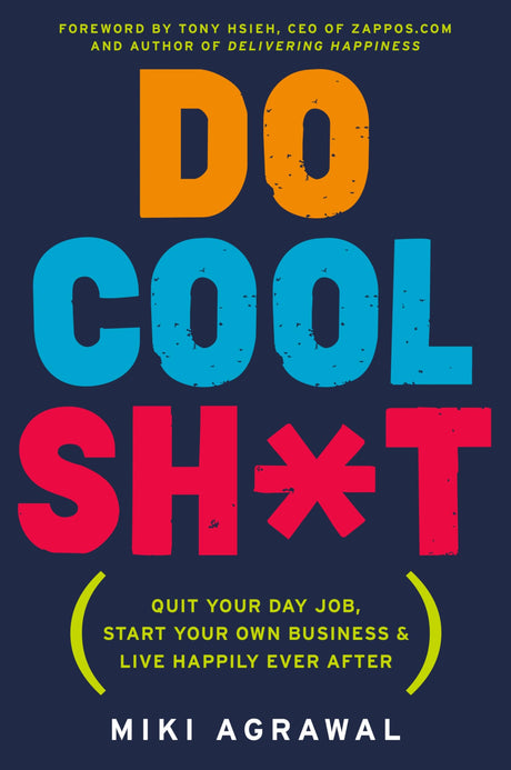 Do Cool Sh*t: Quit Your Day Job, Start Your Own Business, and Live Happily Ever After - Retail Maharaj